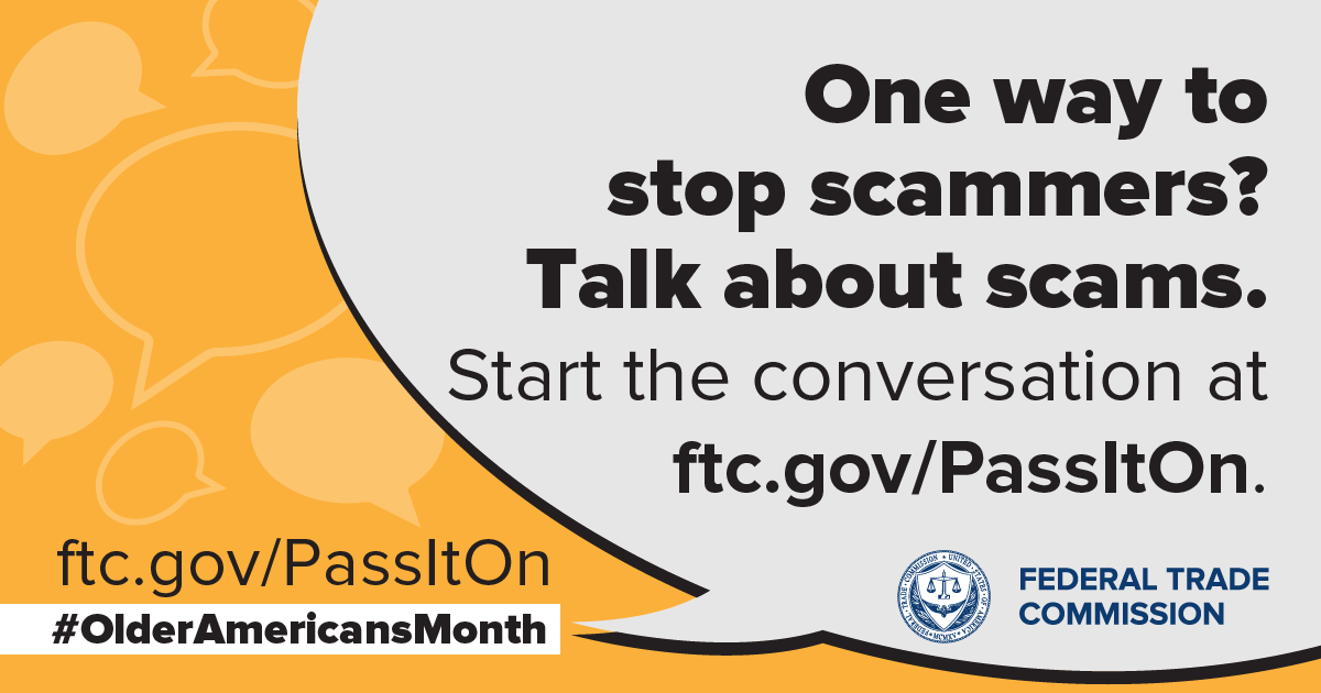 One way to stop scammers? Talk about scams. Start the conversation at ftc.gov/PassItOn.