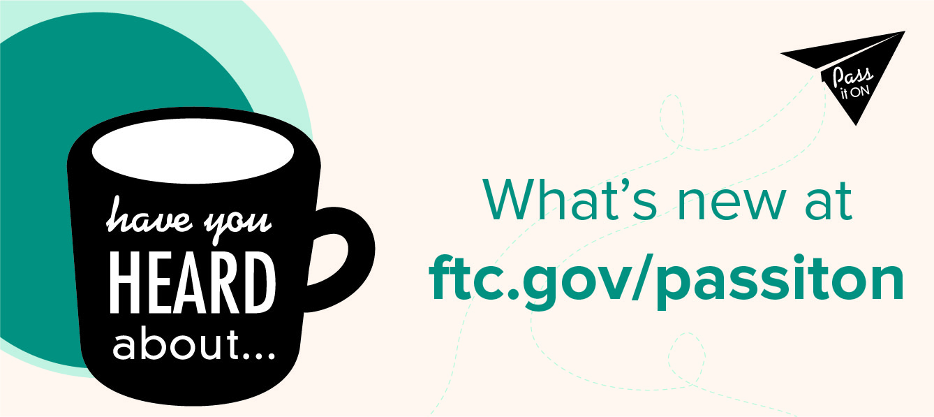 Find out what's new at ftc.gov/passiton.