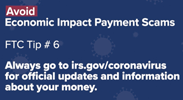 Avoid Economic Impact Payment Scams – FTC Tip #6