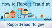 How to report fraud at Report Fraud dot ftc dot gov